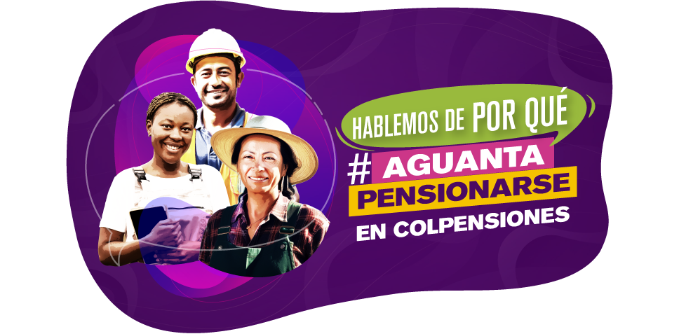Hablemos de por qué aguanta pensionarse en Colpensiones