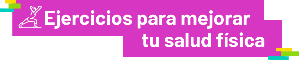Ejercicios para mejorar tu salud física