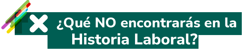 ¿Qué NO encontrarás en la Historia Laboral?